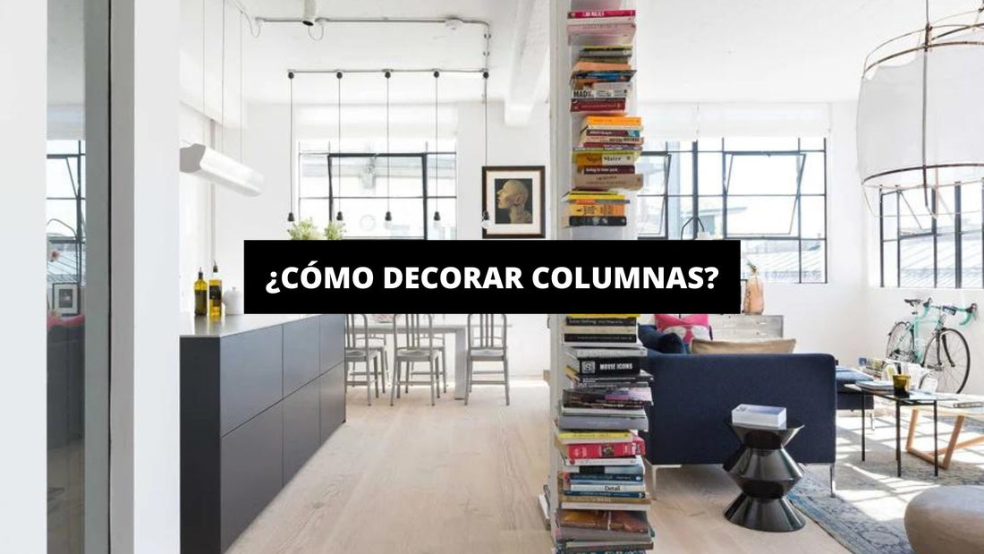 ¿Cómo Decorar Columnas? - La Casa Del Cuadro