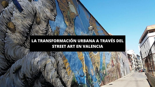 La transformación urbana a través del street art en Valencia - La Casa Del Cuadro